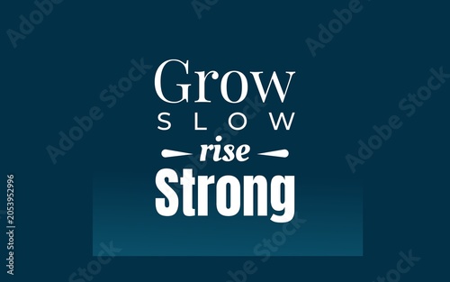 Schilderij op canvas Inspiring growth quote design saying Grow Slow, Rise Strong, perfect for posters, wall art, apparel, social media, and self-improvement themes
