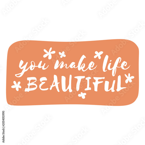 Obraz na płótnie You make life beautiful lettering quote