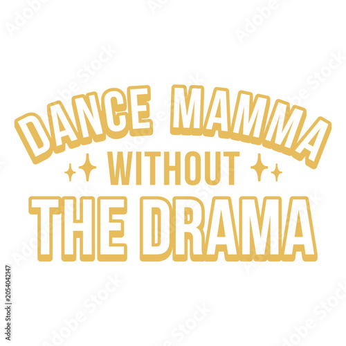 Photography Dance mama without the drama yellow quote