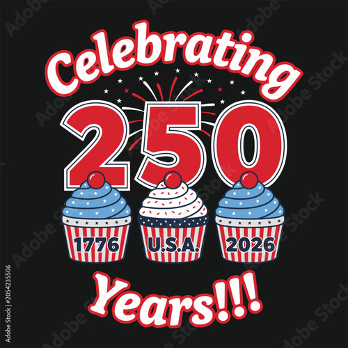 Celebrate USA 250th Anniversary T-Shirt Design – Patriotic Cupcakes 1776–2026 Fireworks