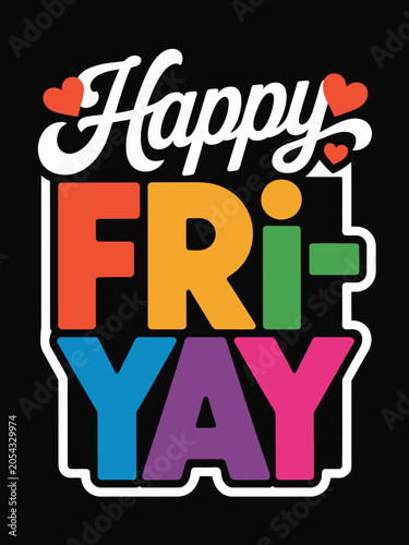 Bold, colorful letters spell out 'Happy Fri-Yay' with small heart accents.