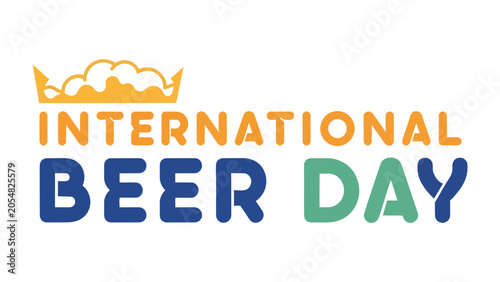 Fotografie International Beer Day Graphic: A vibrant graphic celebrating International Beer Day, featuring stylized text and a foamy crown, perfect for event promotion and holiday greetings