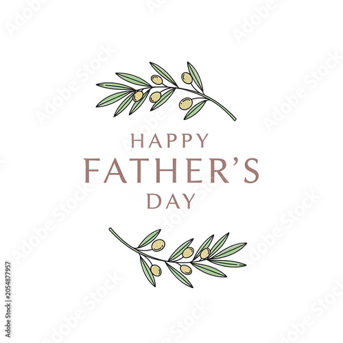 Minimalist Happy Father's Day greeting, elegant typography with olive branch illustrations, botanical Father's Day card design on white background