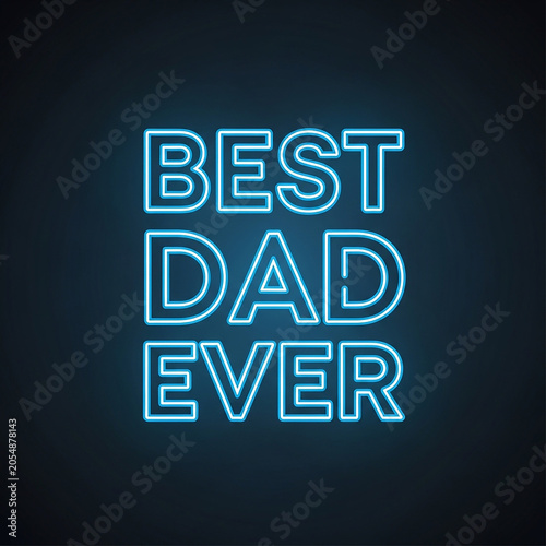Best Dad Ever neon sign in glowing blue light, luminous father's day typography, electric neon lettering for dad on dark background