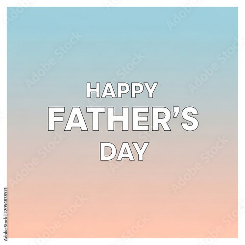Happy Father's Day greeting card, minimalist typography on soft blue and peach gradient background, celebratory holiday banner for social media