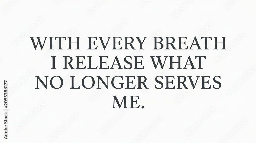 Fototapeta premium Minimalist Serif Meditation Affirmation With Every Breath I Release What No Longer Serves Me on White