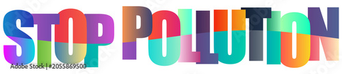 Colorful text graphic urging to stop pollution with vibrant letters