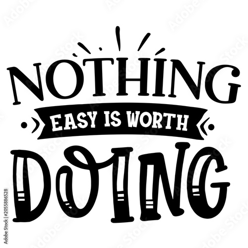 Konstfotografi Nothing Easy Is Worth Doing Inspirational SVG Quote
