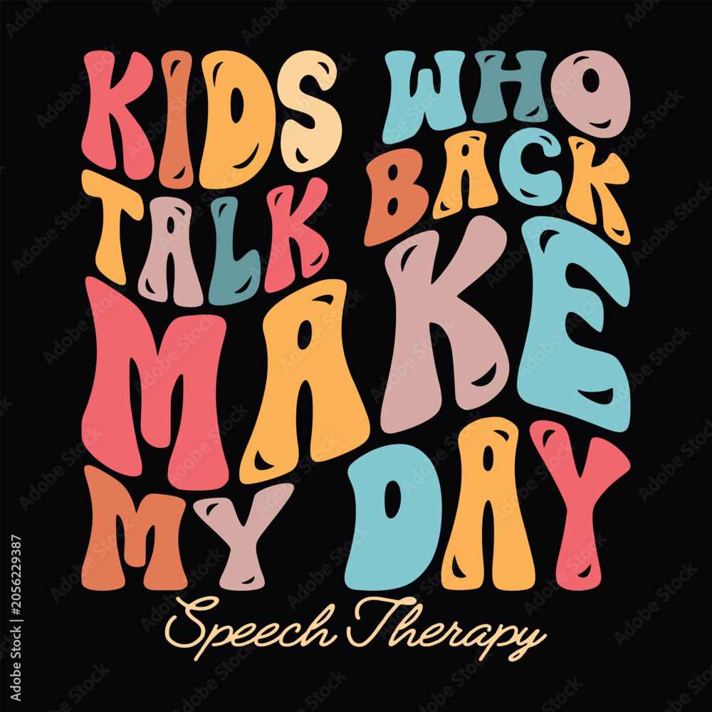 Fototapeta premium Kids Who Talk Back Make My Day Speech Therapy T-shirt Design