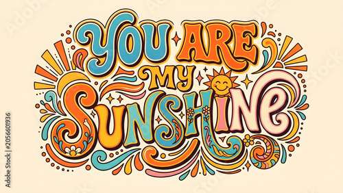 Bold groovy quote you are my sunshine retro typography lettering graphic design