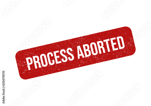 Red grunge rubber stamp with the text process aborted on a rectangle