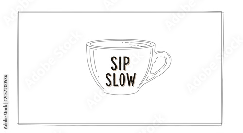 Sip Slow coffee cup illustration with text, minimalist line art, cozy drink concept