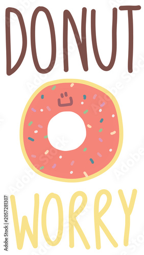 Donut worry quote with a cute smiling sprinkled donut, playful lettering and cheerful cartoon design promoting positivity and encouragement