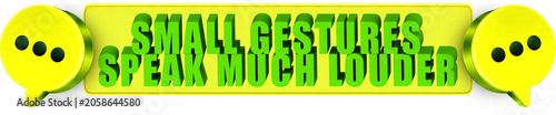 Foto Small Gestures,Speak Much Louder , 3d text over a yellow rounded rectangular ban
