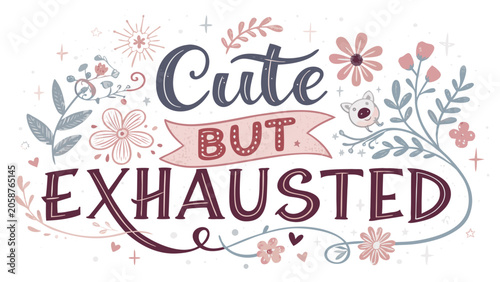 Cute but exhausted hand drawn typography with pastel flowers