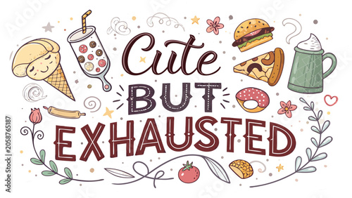 Cute but exhausted typography with hand drawn food doodles