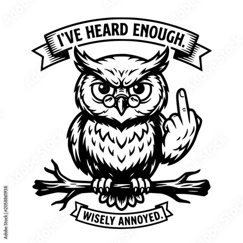 An illustration of an owl with glasses and feathers, perched on a branch, flipping the middle finger with a banner above that reads I'VE HEARD ENOUGH. vector illustration