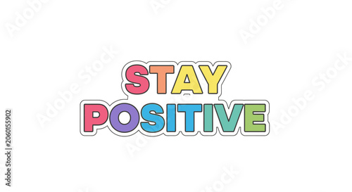 Stay positive motivational phrase colorful letters on light background