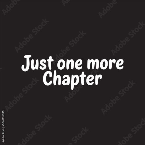 White text 'Just one more Chapter' in a casual handwritten font on a black background representing perseverance and dedication