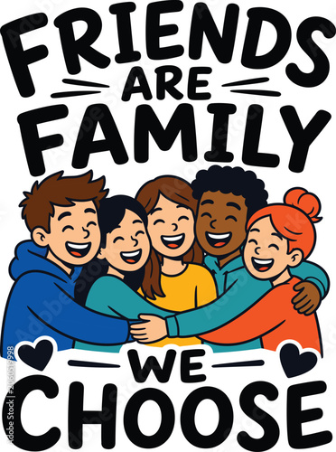 Friends are family we choose, illustration of a diverse group of happy friends hugging each other