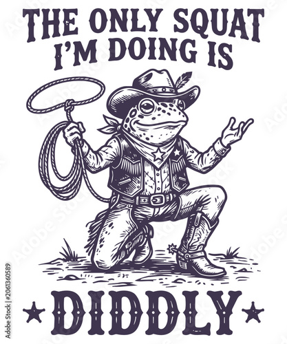 Only Squat I'm Doing Is Diddly T-shirt design, Funny Cowboy frog Illustration, frog , cowboy, squat, diddly