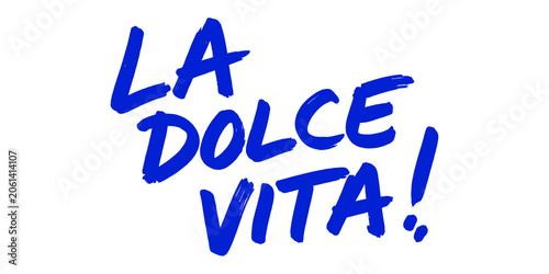 Bild auf Leinwand Blue handwritten italian phrase la dolce vita meaning the sweet life for positiv