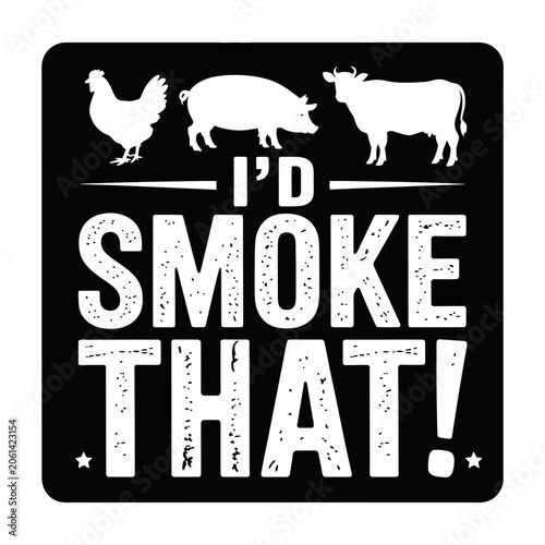 Vector graphic with text i'd smoke that, featuring farm animals for bbq