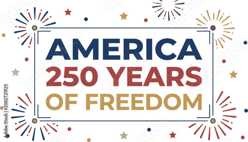 America 250 years of freedom text is displayed in a decorative frame with festive fireworks and stars.