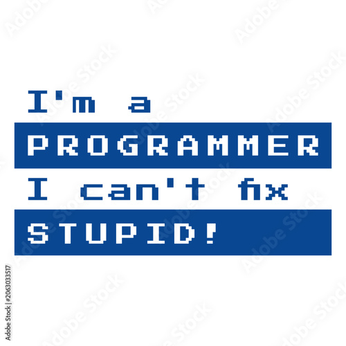 Konstfotografi I'm a programmer i can't fix stupid