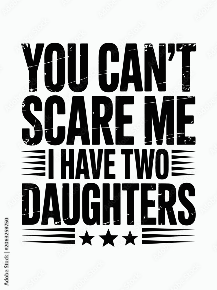 Fototapeta premium A bold black and white typography design features a humorous message about being a father of two daughters. The text is arranged in a striking vertical format.