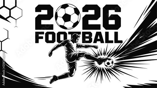 Dynamic Silhouette of Soccer Player Kicking Ball with 2026 Football Text and Hexagonal Graphics Keywords: soccer, football, 2026, player, kick, ball, sport, game, action, dynamic