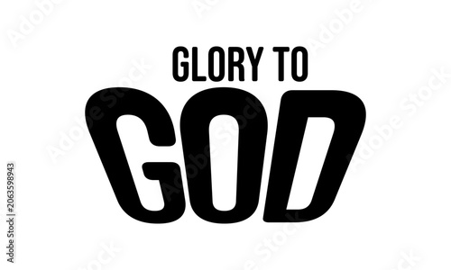 Glory To God. Christian Faith, typography for print or use as poster, card, flyer or T Shirt