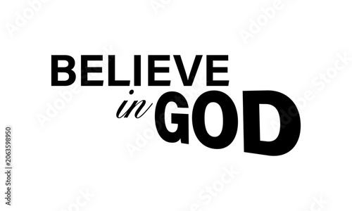 Believe in God. Christian Faith, typography for print or use as poster, card, flyer or T Shirt