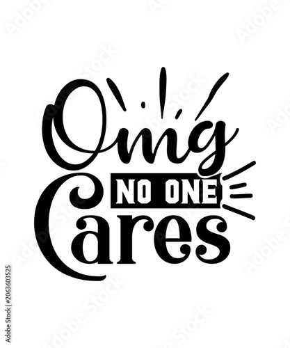 Omg No One Cares svg