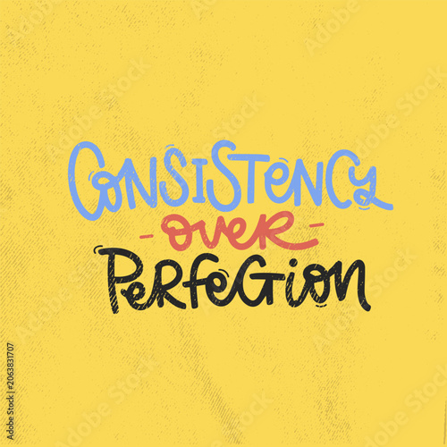 Consistency Over Perfection hand lettered typography quote. Modern brush lettering design with bold black handwritten text in a clean stacked composition. 