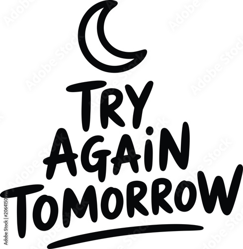 Bild auf Leinwand Black and white hand-lettered typography with the text try again tomorrow and a