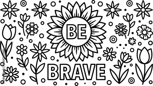 Motivational floral coloring page 'be brave' with sunflower and botanical designs