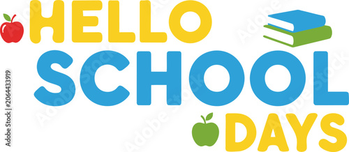 Colorful text Hello School Days with apples and books, education theme back to school typography.