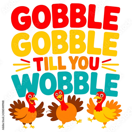 Konstfotografi Gobble till you wobble thanksgiving quote with cute colorful cartoon turkeys for