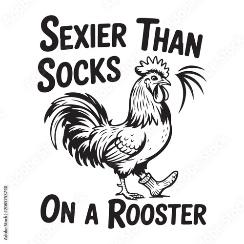 Funny Sexier Than Socks On A Rooster t-shirt design featuring cute chicken illustration for humor apparel printing projects
