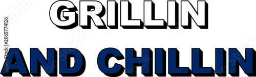 Bold 3d text design saying grillin and chillin in black and blue isolated on transparent background