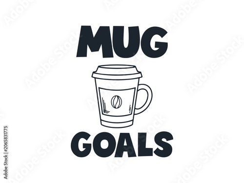 Mug Goals Funny Coffee Lover T Shirt Design