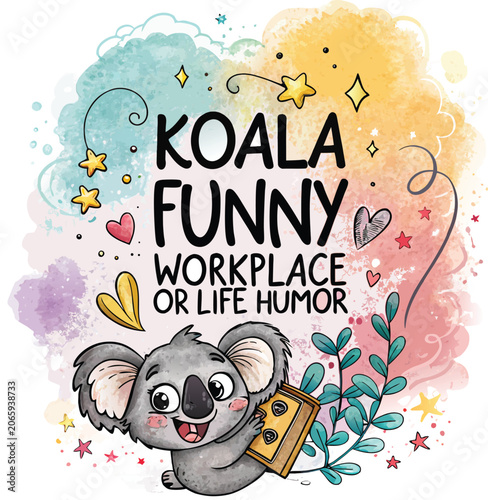 A funny koala with workplace or life humor text