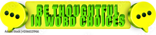 Photos Be Thoughtful,In Word Choices , 3d text over a yellow rounded rectangular banner