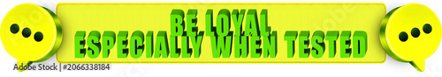 Foto Be Loyal,Especially When Tested , 3d text over a yellow rounded rectangular bann