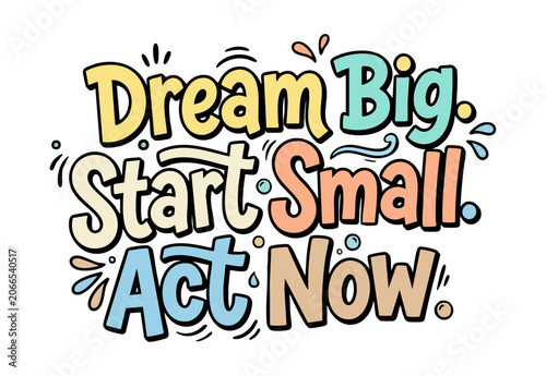 Dream big start small act now motivational typography design graphic