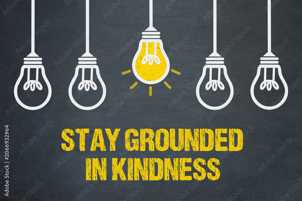 Obraz premium Stay grounded in kindness 
