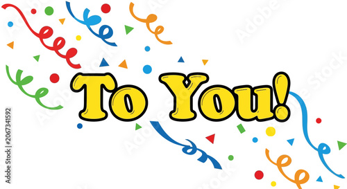 Colorful celebration text to you with confetti and ribbons