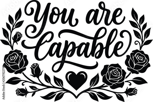 Floral vector design with you are capable lettering and rose motifs heart