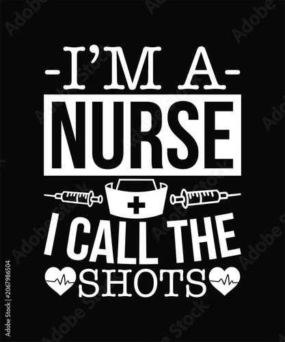 I'M A NURSE I CALL THE SHOTS TSHIRT DESIGN